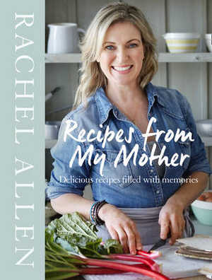 Rachel Allen - Recipes from my Mother