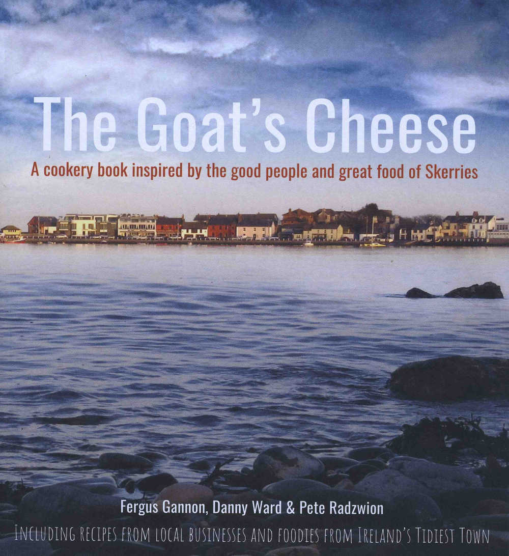 The Goatâ€™s Cheese, A cookery book inspired by the good people and great food of Skerries by Fergus Gannon, Danny ward and Pete Radzwion (The Goatâ€™s Cheese, paperback, 122pp, â‚¬25)
